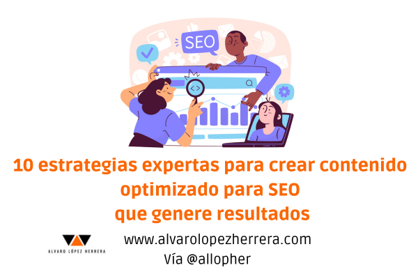Diez estrategias expertas para crear contenido optimizado para SEO que genere resultados