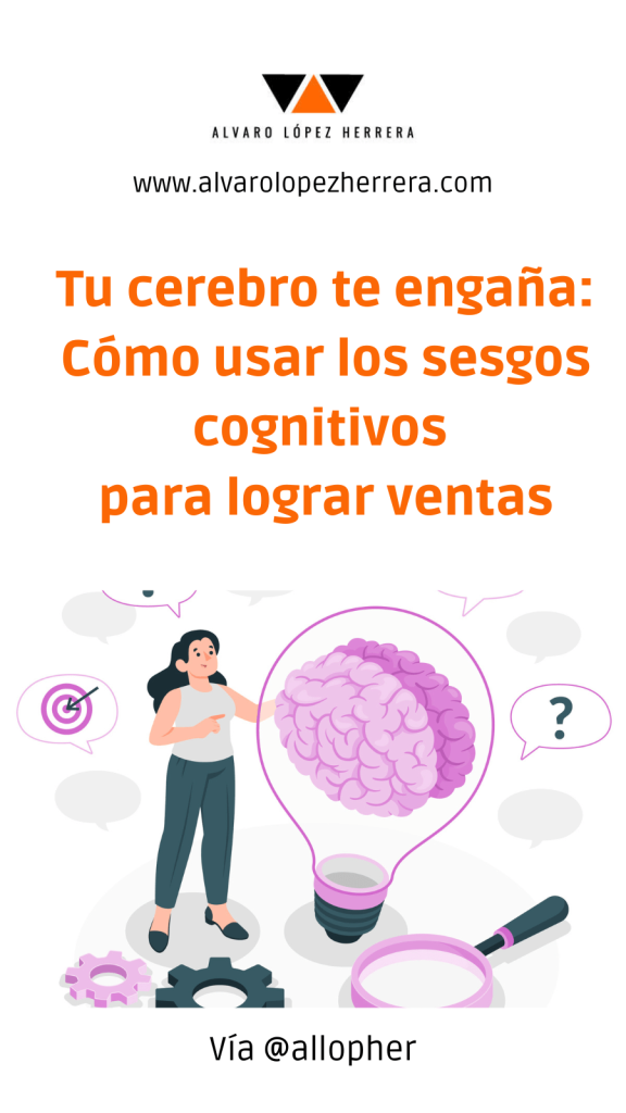 Tu cerebro te engaña: Cómo usar los sesgos cognitivos para lograr ventas