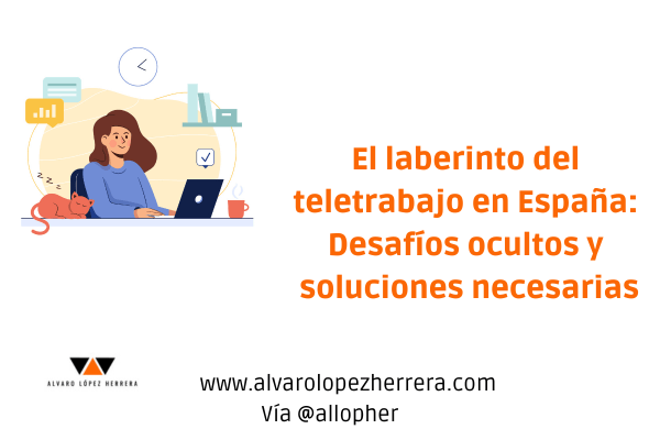 El laberinto del teletrabajo en España: Desafíos ocultos y soluciones necesarias