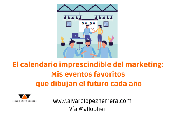 El calendario imprescindible del Marketing: Mis eventos favoritos que dibujan el Futuro cada año